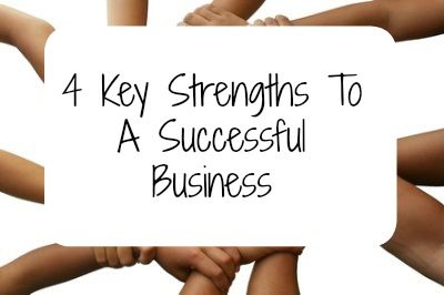 4 Key Strengths To A Successful Business