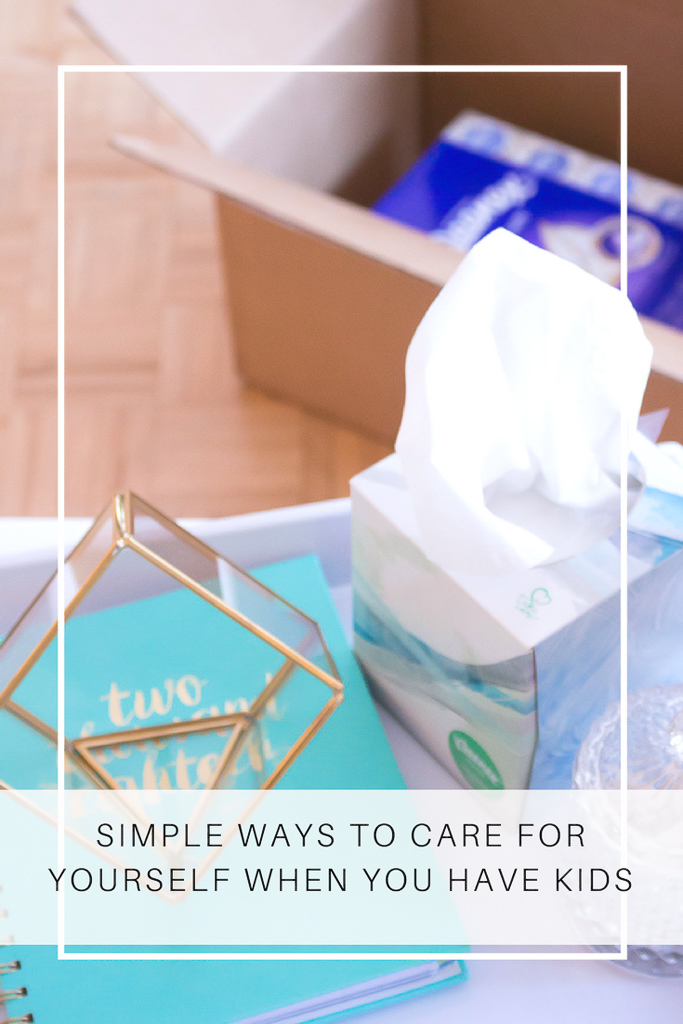 Simple Ways To Care For Yourself When You Have Kids